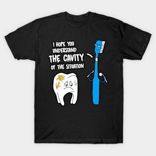 Understand The Cavity Of The Situation Funny Tooth Brush T-Shirt